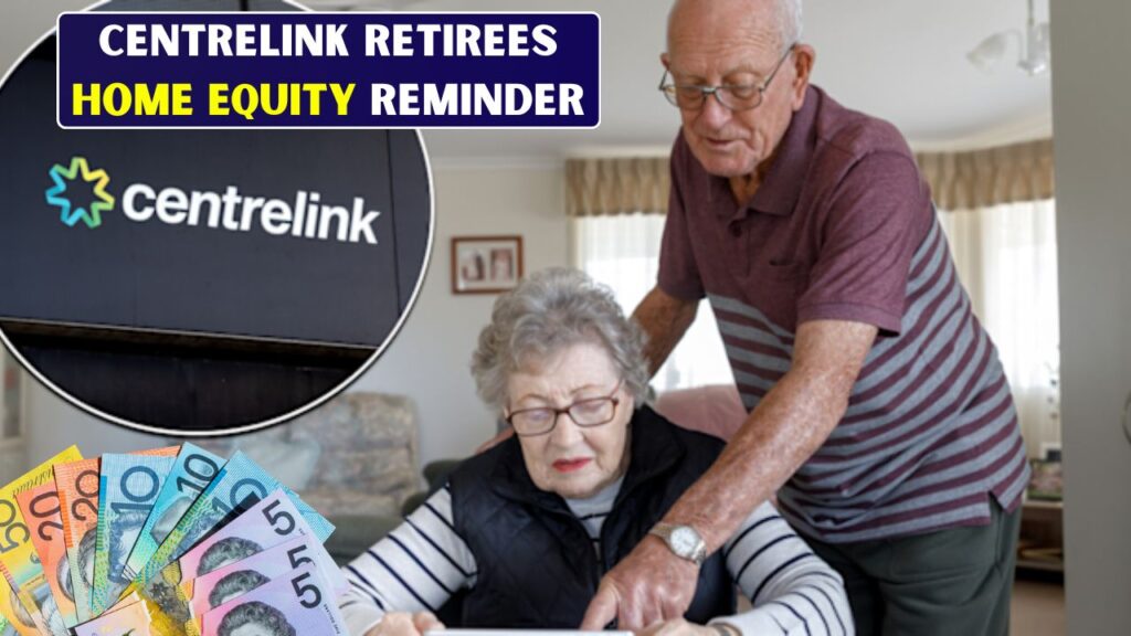 Centrelink Retirees Home Equity Reminder