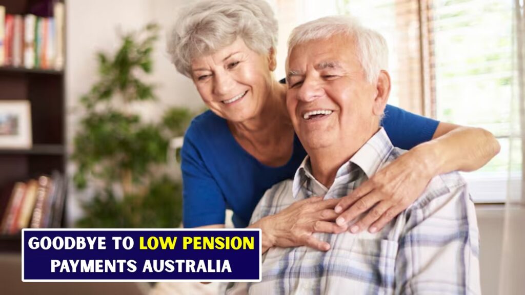 Goodbye to Low Pension Payments Australia