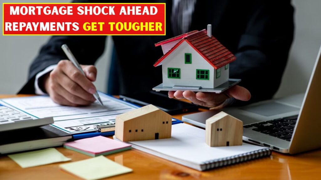 Mortgage Shock Ahead Repayments Get Tougher